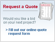 Request a Quote. Would you like a bid on your next project? Fill out our online quote request form. Click here to contact us.