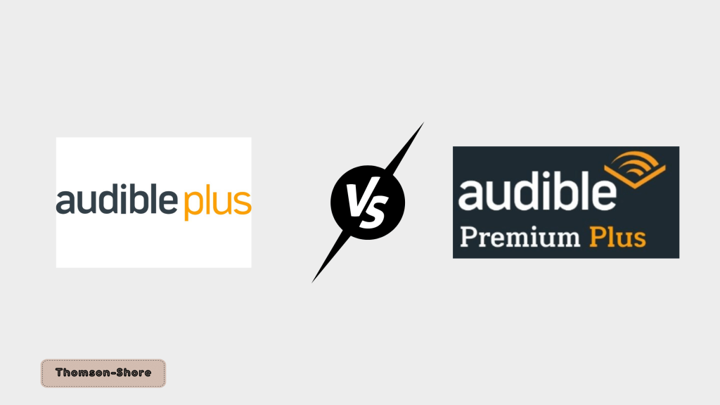 Audible Plus vs Audible Premium Plus: Choosing the Best Audiobook Subscription 1 Audible Plus vs Premium Plus Thomson Shore
